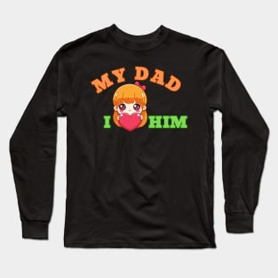 My Dad I Love Him, Fathers Day Long Sleeve T-Shirt